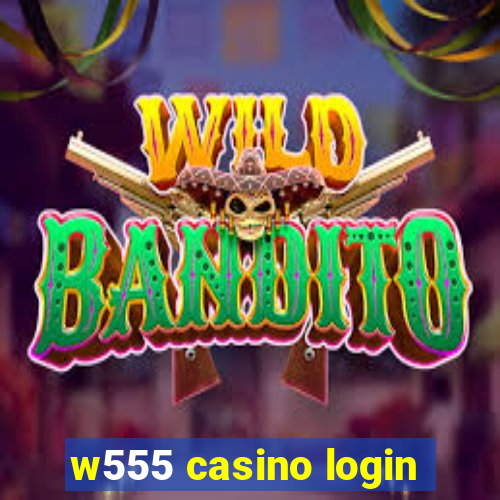 w555 casino login